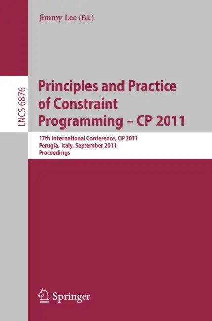 Principles and Practice of Constraint Programming -- CP 2011 (English, Jimmy Lee)
