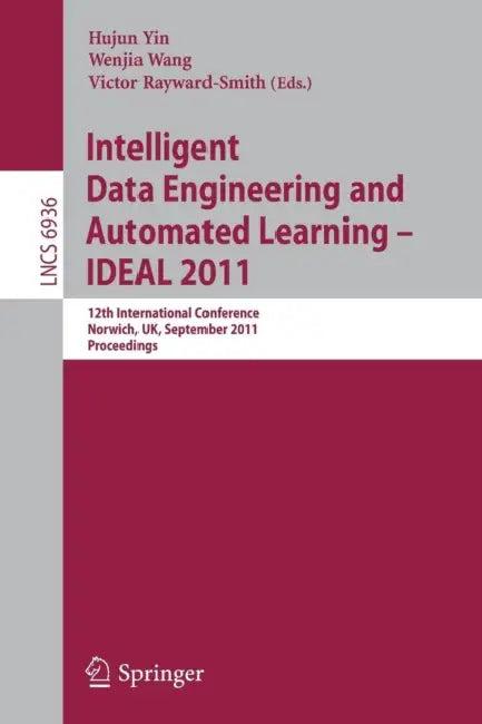 Intelligent Data Engineering and Automated Learning -- Ideal 2011 (English, Hujun Yin | Wenjia Wang | Victor J. Rayward-Smith)