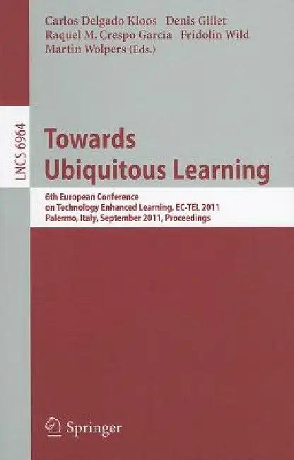 Towards Ubiquitous Learning (English, Carlos Delgado Kloos | Denis Gillet | Raquel M. Crespo García)