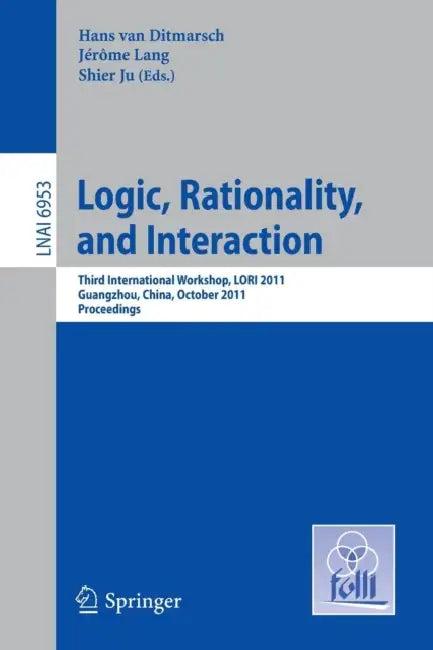 Logic, Rationality, and Interaction (English, Hans Van Ditmarsch | Jerome Lang | Shier Ju)