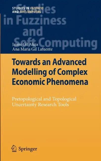 Towards an Advanced Modelling of Complex Economic Phenomena (English, Jaime Gil Aluja | Anna M. Gil-Lafuente)