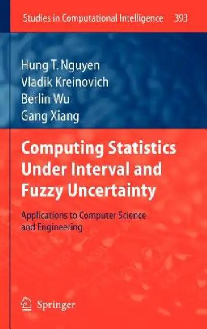 Computing Statistics Under Interval and Fuzzy Uncertainty (English, Hung T. Nguyen | Vladik Kreinovich | Berlin Wu)
