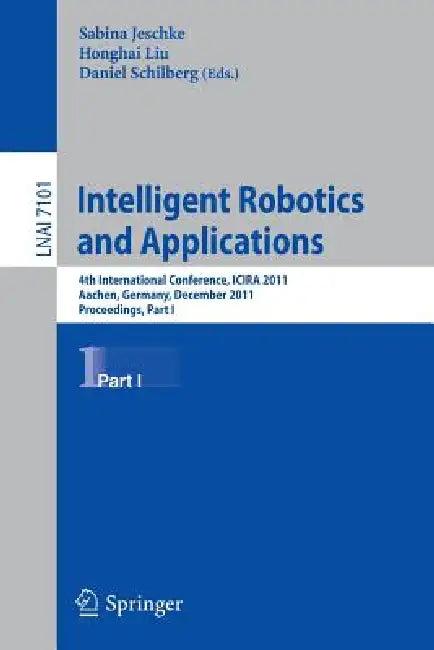 Intelligent Robotics and Applications (English, Sabina Jeschke | Honghai Liu | Daniel Schilberg)