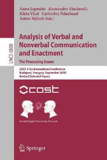 Analysis of Verbal and Nonverbal Communication and Enactment.the Processing Issues (English, Anna Esposito | Alessandro Vinciarelli | Klara Vicsi)