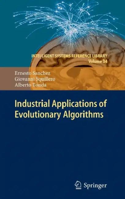 Industrial Applications of Evolutionary Algorithms (English, Ernesto Sanchez | Giovanni Squillero | Alberto Tonda)