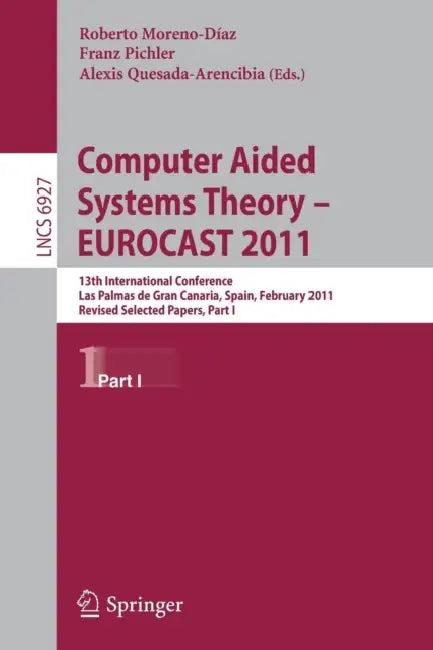 Computer Aided Systems Theory -- EUROCAST 2011 (English, Roberto Moreno-Díaz | Franz Pichler | Alexis Quesada Arencibia)