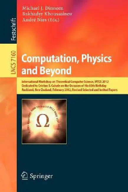 Computation, Physics and Beyond (English, Michael J. Dinneen | Bakhadyr Khoussainov | Prof Andre Nies)