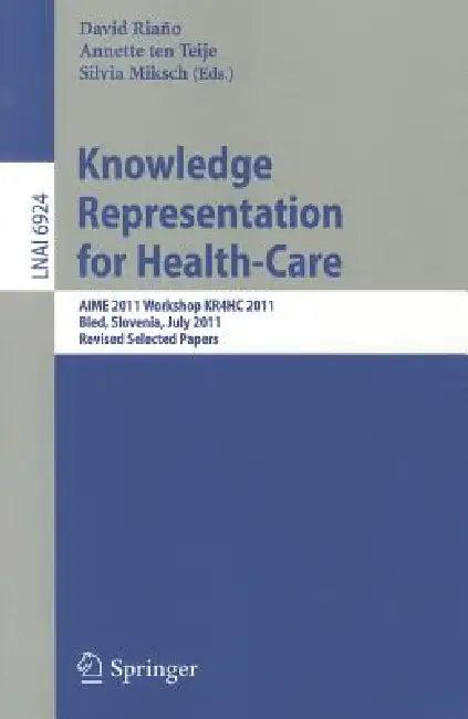 Knowledge Representation for Health-Care (English, David Riano Ramos | Annette Ten Teije | Silvia Miksch)