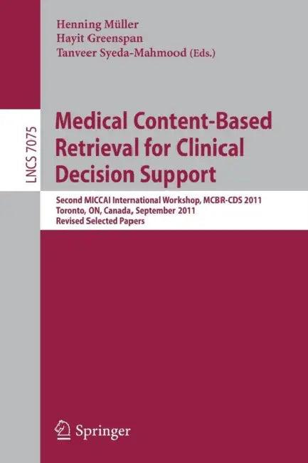 Medical Content-Based Retrieval for Clinical Decision Support (English, Henning Mueller | Hayit Greenspan | Tanveer Syeda-Mahmood)
