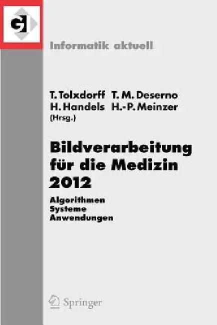 Bildverarbeitung Für Die Medizin 2012 (English, Thomas Tolxdorff | Thomas Martin Deserno | Heinz Handels)