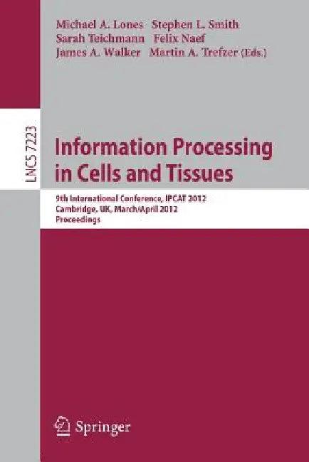 Information Processing in Cells and Tissues (English, Michael A. Lones | Stephen L. Smith | Sarah Teichmann)