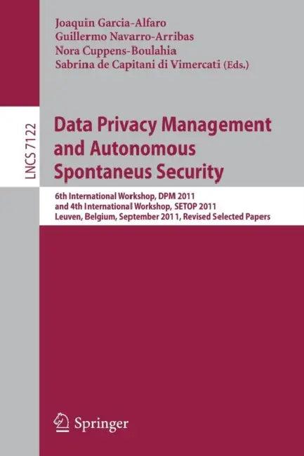 Data Privacy Management and Autonomous Spontaneus Security (English, Joaquin Garcia-Alfaro | Guillermo Navarro-Arribas | Nora Cuppens-Boulahia)