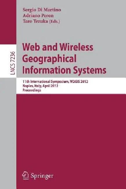 Web and Wireless Geographical Information Systems (English, Sergio Di Martino | Adriano Peron | Taro Tezuka)
