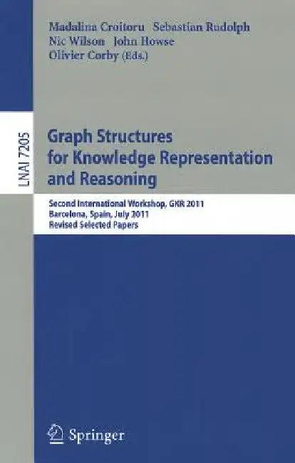 Graph Structures for Knowledge Representation and Reasoning (English, Madalina Croitoru | Sebastian Rudolph | Nic Wilson)
