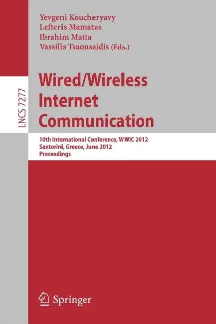 Wired/Wireless Internet Communication (English, Yevgeni Koucheryavy | Lefteris Mamatas | Ibrahim Matta)