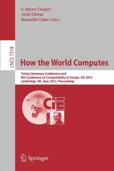 How the World Computes (English, Barry S. Cooper | Anuj Dawar | Benedikt Löwe)