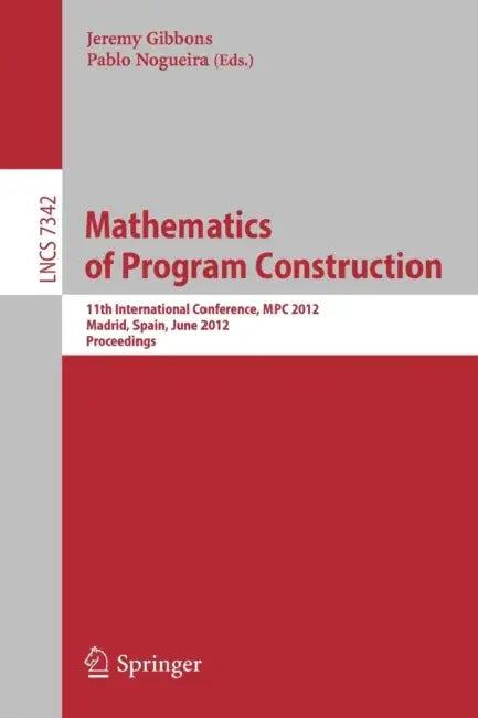 Mathematics of Program Construction (English, Jeremy Gibbons | Pablo Nogueira)