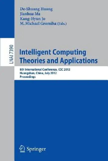 Intelligent Computing Theories and Applications (English, De-Shuang Huang | Jianhua Ma | Kang-Hyun Jo)