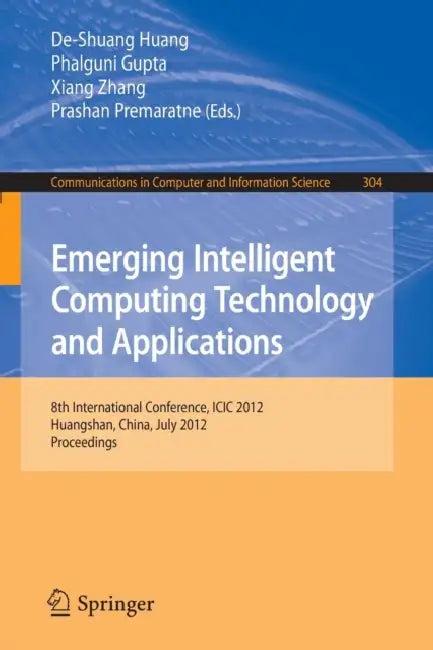 Emerging Intelligent Computing Technology and Applications (English, De-Shuang Huang | Phalguni Gupta | Xiang Zhang)