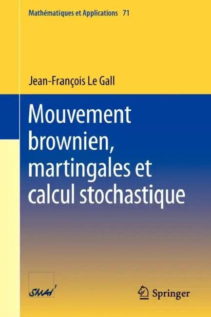 Mouvement Brownien, Martingales Et Calcul Stochastique (English, Jean-Francois Le Gall)