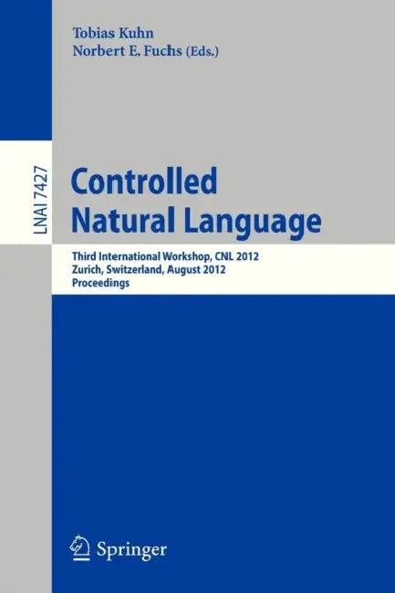 Controlled Natural Language (English, Tobias Kuhn | Norbert E. Fuchs)