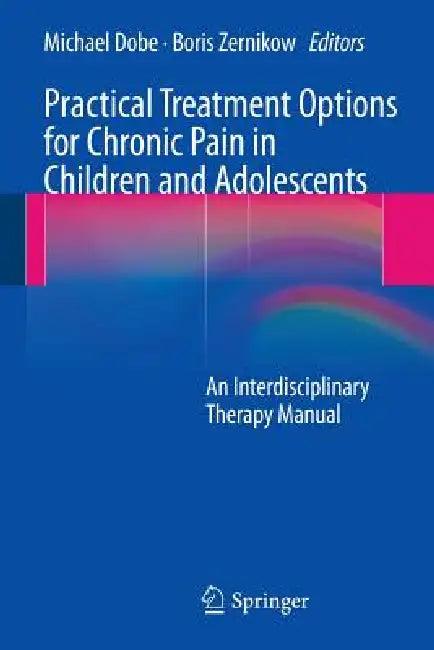 Practical Treatment Options for Chronic Pain in Children and Adolescents (English, Michael Dobe | Boris Zernikow)