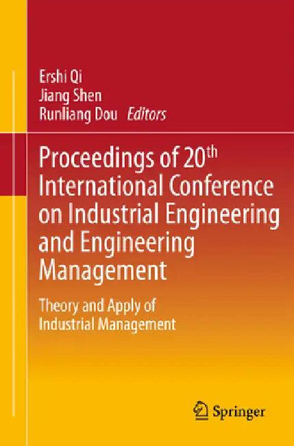 Proceedings of 20th International Conference on Industrial Engineering and Engineering Management (English, Ershi Qi | Jiang Shen | Runliang Dou)