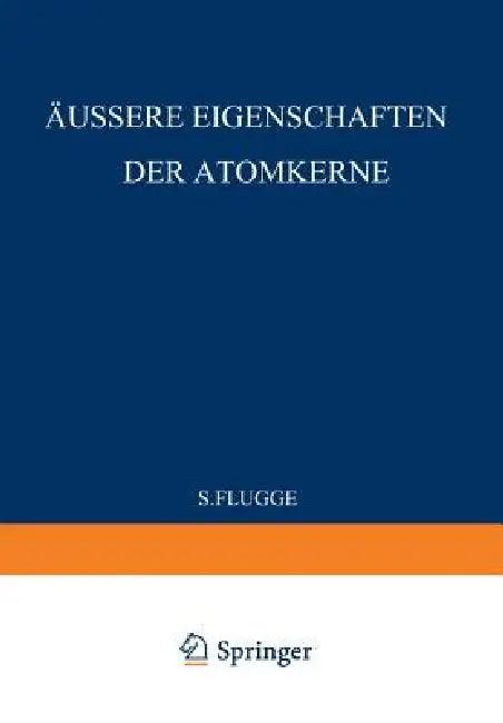 External Properties of Atomic Nuclei / Äussere Eigenschaften Der Atomkerne (English, S. Flügge)
