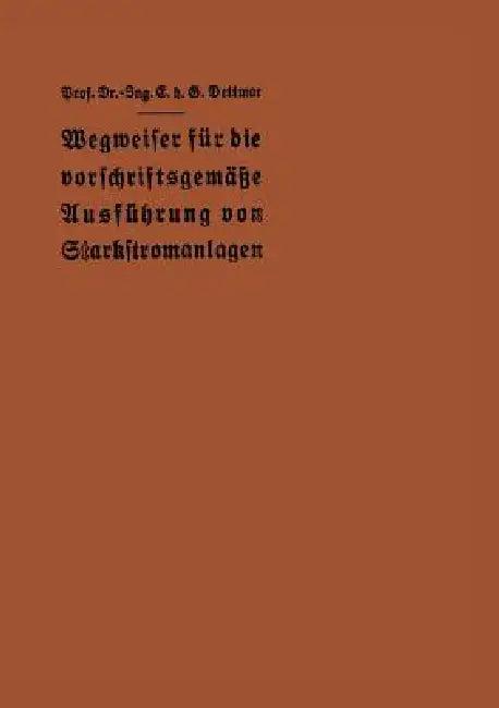 Wegweiser Für Die Vorschriftsgemäße Ausführung Von Starkstromanlagen (English, E. H. G. Dettmar)