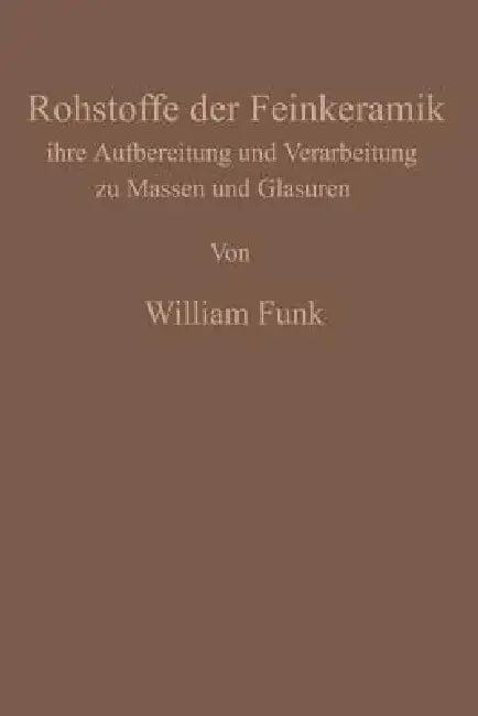 Die Rohstoffe Der Feinkeramik (English, William Funk)
