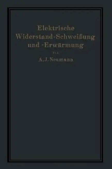 Elektrische Widerstand-Schweißung Und -Erwärmung (English, A. Neumann | A. Hilpert)