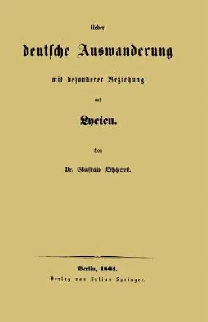 Ueber Deutsche Auswanderung Mit Besonderer Beziehung Auf Lycien (English, Gustav Oppert)
