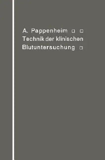Technik Der Klinischen Blutuntersuchung Für Studierende Und Ärzte (English, A. Pappenheim)