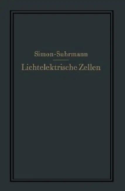 Lichtelektrische Zellen Und Ihre Anwendung (English, Helmut Simon | Rudolf Suhrmann)