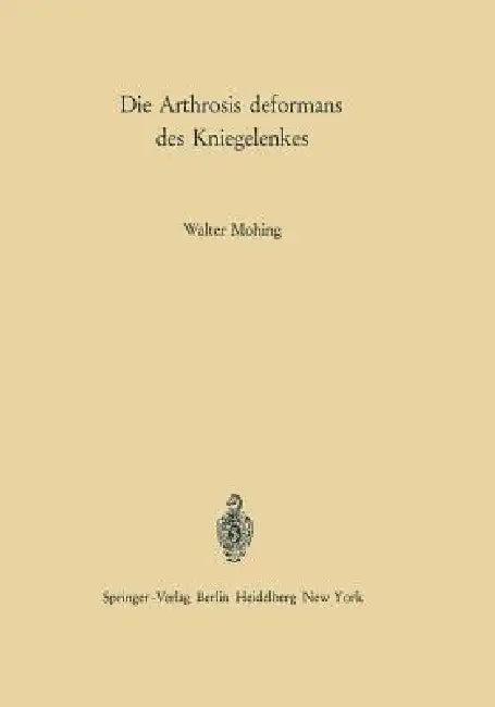 Die Arthrosis Deformans Des Kniegelenkes (English, Walter Mohing | K. Idelberger)