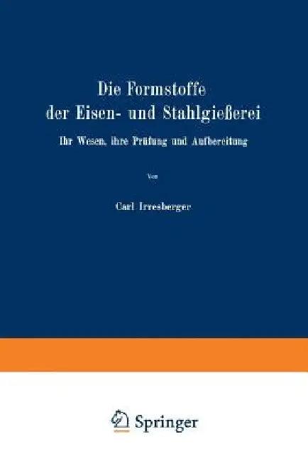 Die Formstoffe Der Eisen- Und Stahlgießerei (English, Carl Irresberger)