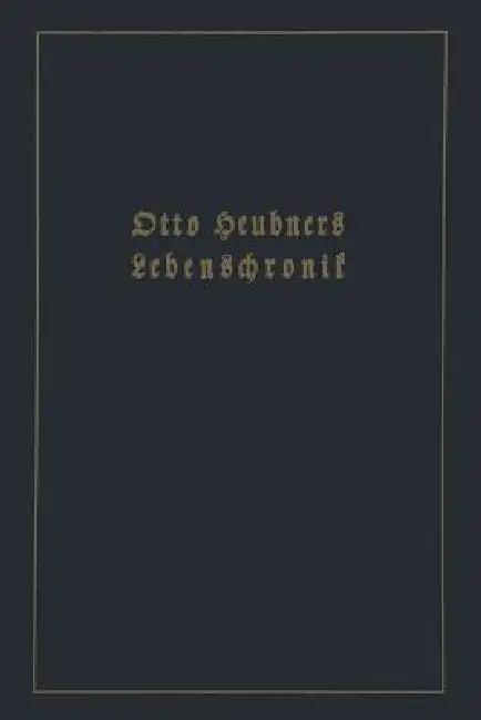 Otto Heubners Lebenschronik (English, Otto Heubner | Wolfgang Heubner)