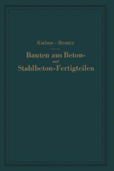 Bauten Aus Beton- Und Stahlbeton-Fertigteilen (English, Siegfried Kiehne | Peter Bonatz)