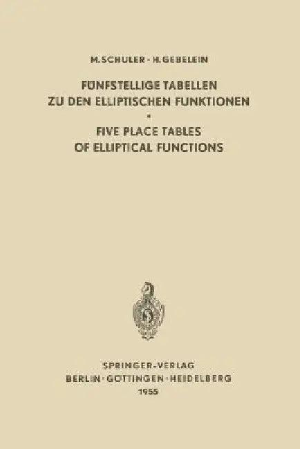 Fünfstellige Tabellen Zu Den Elliptischen Funktionen / Five Place Tables of Elliptical Functions (English, Max Schuler | Lauritz S. Larsen | Hans Gebelein)