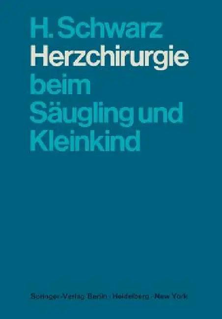 Herzchirurgie Beim Säugling Und Kleinkind (English, H. Schwarz | A. Senning)
