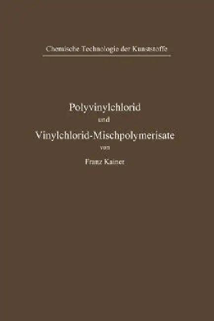 Polyvinylchlorid Und Vinylchlorid-Mischpolymerisate (English, Franz Kainer)