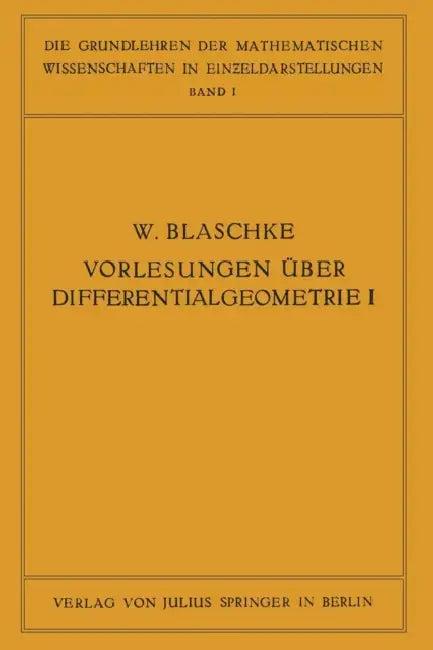 Vorlesungen Über Differentialgeometrie Und Geometrische Grundlagen Von Einsteins Relativitätstheorie (English, W. Blaschke)
