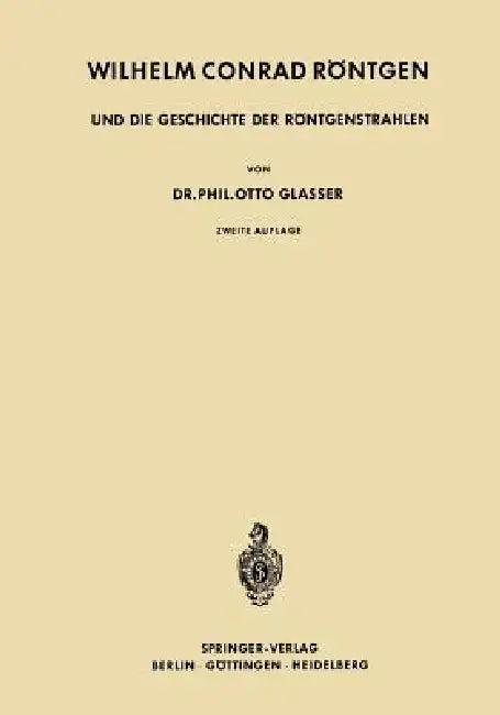Wilhelm Conrad Röntgen Und Die Geschichte Der Röntgenstrahlen (English, Otto Glasser)