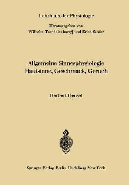 Allgemeine Sinnesphysiologie Hautsinne, Geschmack, Geruch (English, Herbert Hensel | Wilhelm Trendelenburg | Erich Schütz)