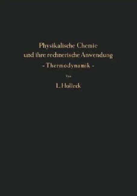 Physikalische Chemie Und Ihre Rechnerische Anwendung -- Thermodynamik -- (English, Ludwig Holleck)