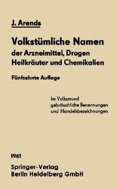 Volkstümliche Namen Der Arzneimittel, Drogen Heilkräuter Und Chemikalien (English, Johannes Arends)