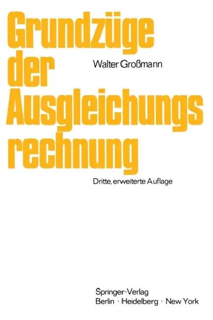 Grundzüge der Ausgleichungsrechnung nach der Methode der kleinsten Quadrate nebst Anwendung in der G (English, Walter Großmann)