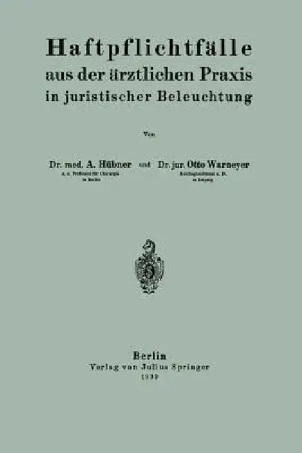 Haftpflichtfälle Aus Der Ärztlichen PRAXIS in Juristischer Beleuchtung (English, Arthur Hübner | Otto Warnemeyer)