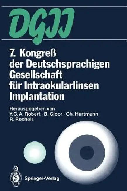 7. Kongreß Der Deutschsprachigen Gesellschaft Für Intraokularlinsen Implantation (English, Ives C. a. Robert | Balder Gloor | Christian Hartmann)