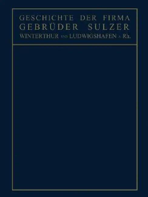 Geschichte Der Firma Gebrüder Sulzer (English, Conrad Matschoß)